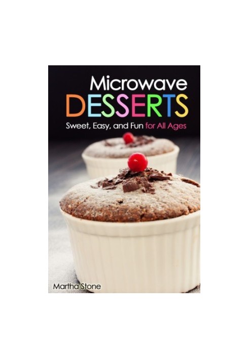 Microwave Desserts Sweet, Easy and Fun for All Ages