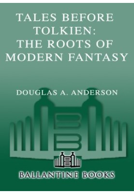 Tales Before Tolkien- The Roots of Modern Fantasy
