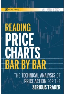 Reading Price Charts Bar by Bar: The Technical Analysis of Price Action for the Serious Trader