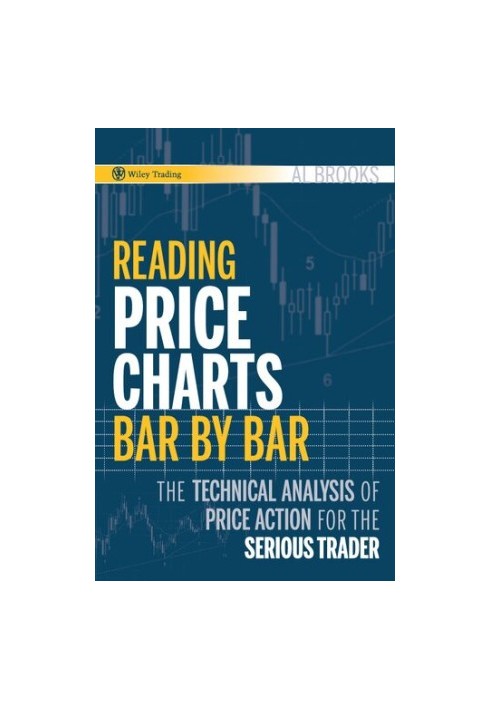 Reading Price Charts Bar by Bar: The Technical Analysis of Price Action for the Serious Trader
