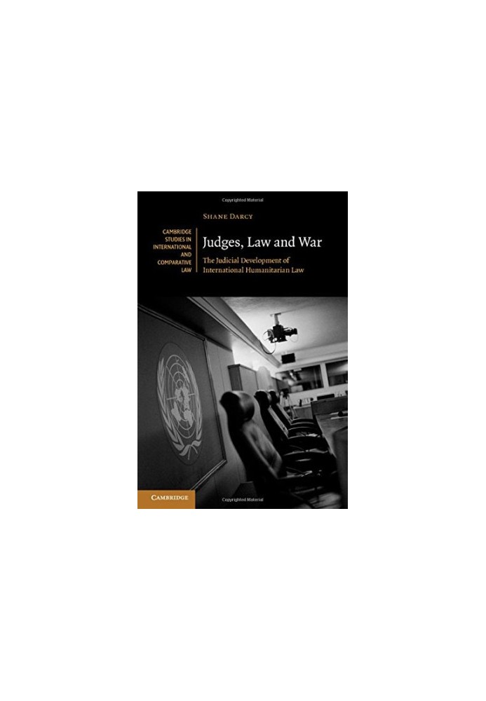 Judges, Law and War: The Judicial Development of International Humanitarian Law