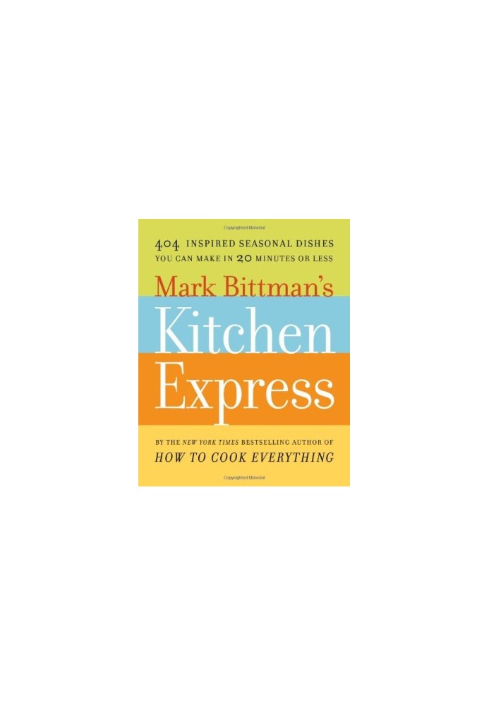 Mark Bittman's Kitchen Express: 404 inspired seasonal dishes you can make in 20 minutes or less