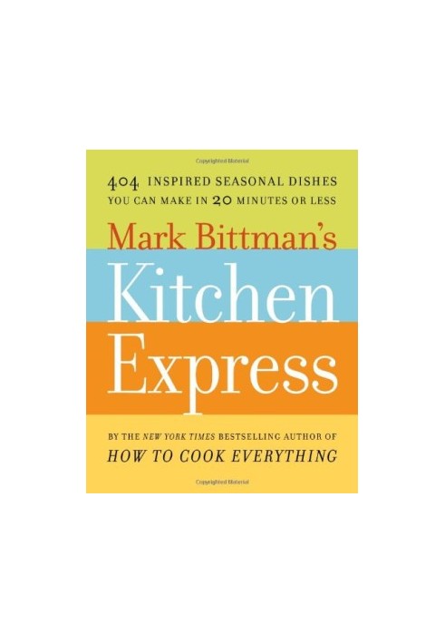 Mark Bittman's Kitchen Express: 404 inspired seasonal dishes you can make in 20 minutes or less