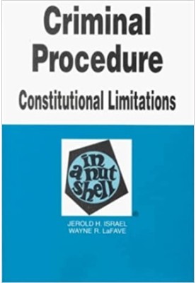 Criminal Procedure - Constitutional Limitations in a Nutshell