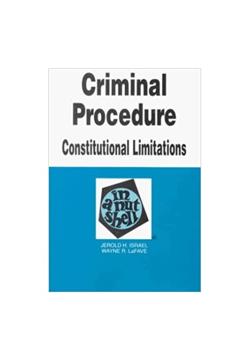 Criminal Procedure - Constitutional Limitations in a Nutshell