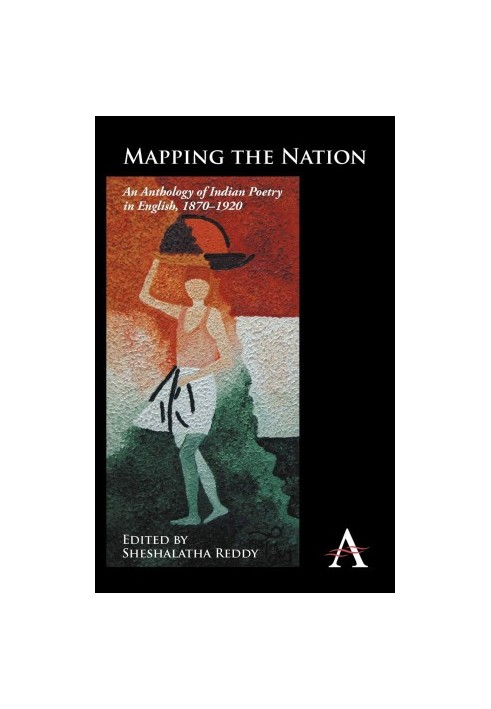 Mapping the Nation: An Anthology of Indian Poetry in English, 1870-1920