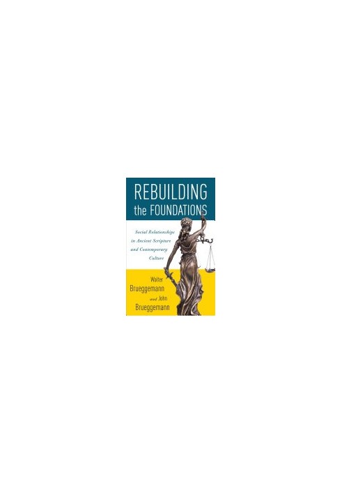 Rebuilding the Foundations: Social Relationships in Ancient Scripture and Contemporary Culture