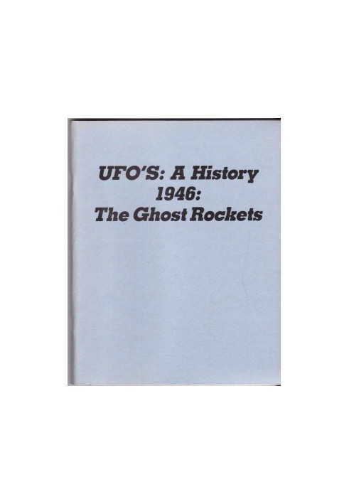 UFO'S A HISTORY: 1946: THE GHOST ROCKETS