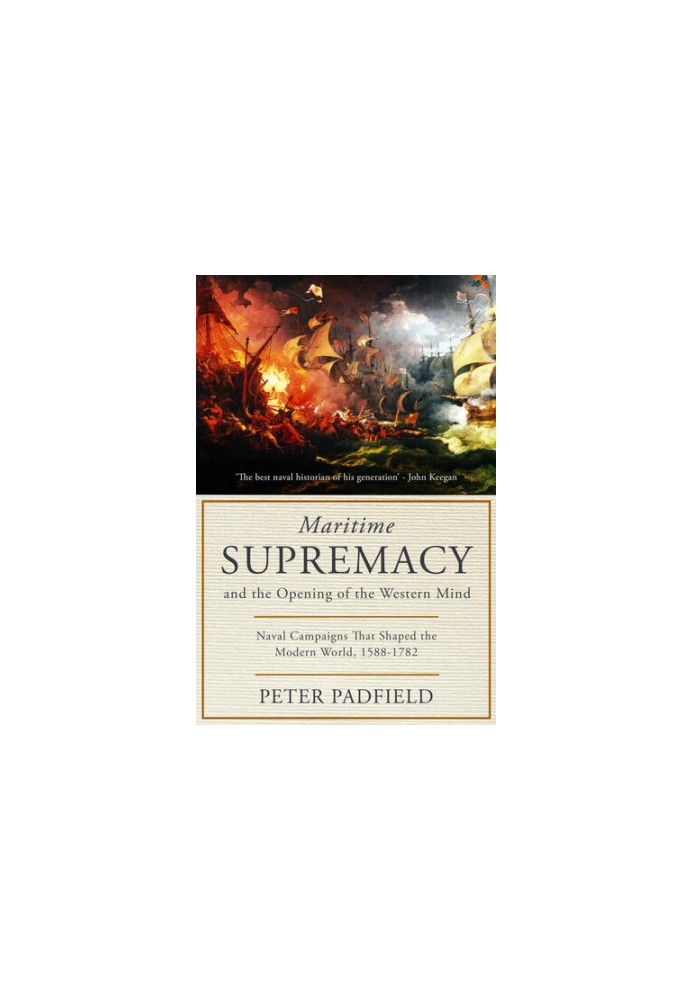 MARITIME SUPREMACY 1) - Naval Campaigns That Shaped the Modern World, 1588-1782