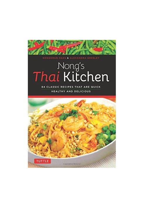 Nong’s Thai kitchen : 84 classic recipes that are quick healthy and delicious