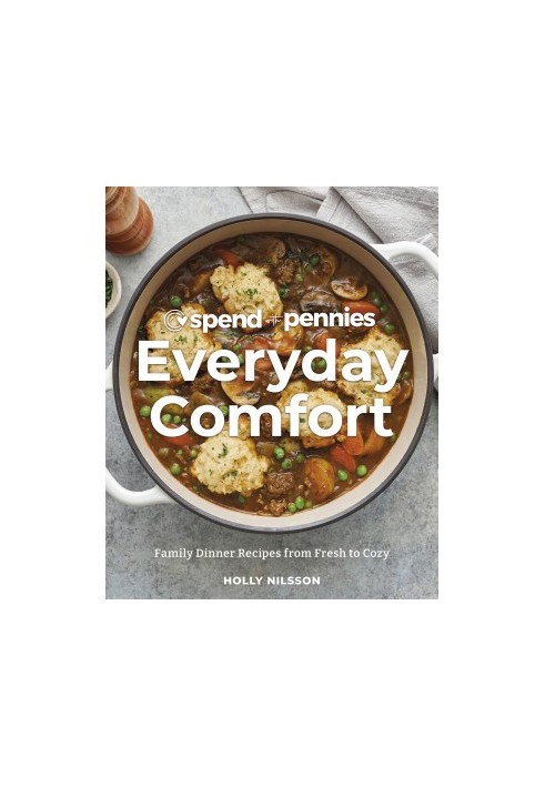 Spend with Pennies Everyday Comfort: Family Dinner Recipes from Fresh to Cozy: A Cookbook