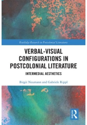 Verbal-Visual Configurations in Postcolonial Literature: Intermedial Aesthetics