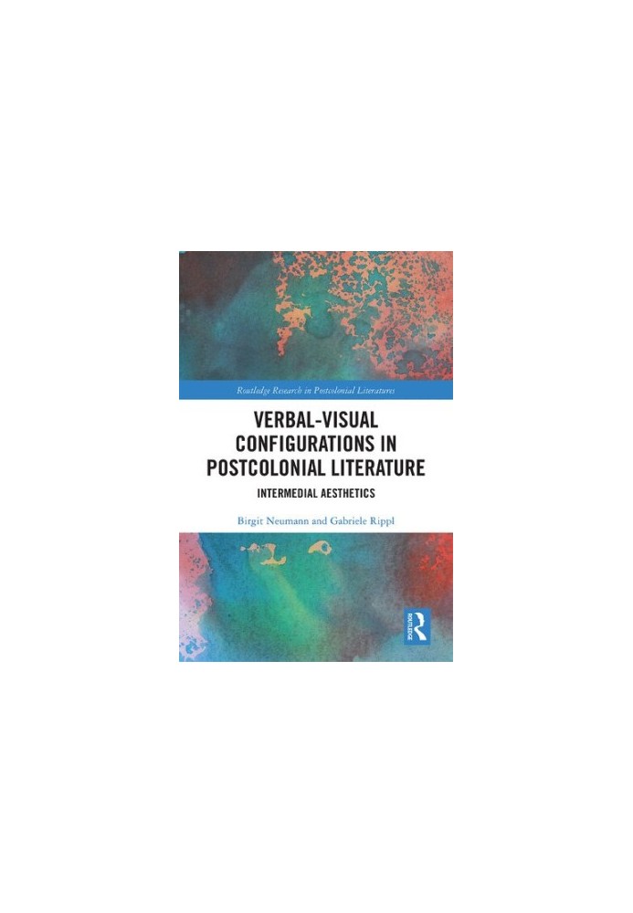 Verbal-Visual Configurations in Postcolonial Literature: Intermedial Aesthetics