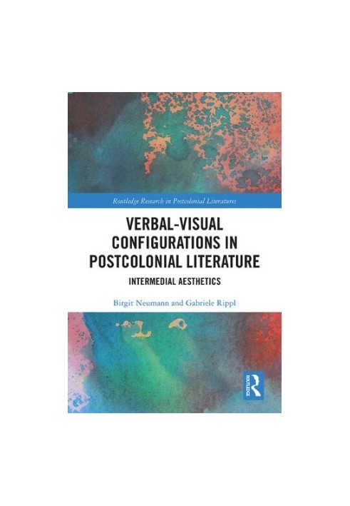 Verbal-Visual Configurations in Postcolonial Literature: Intermedial Aesthetics
