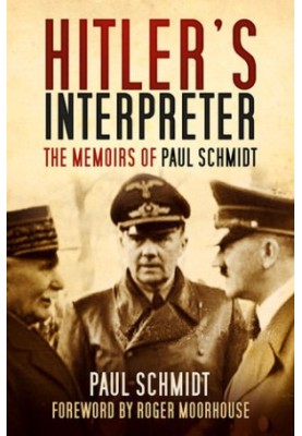 Hitler’s Interpreter: The Memoirs of Paul Schmidt