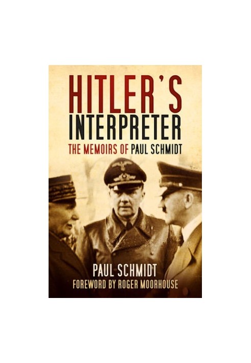 Hitler’s Interpreter: The Memoirs of Paul Schmidt