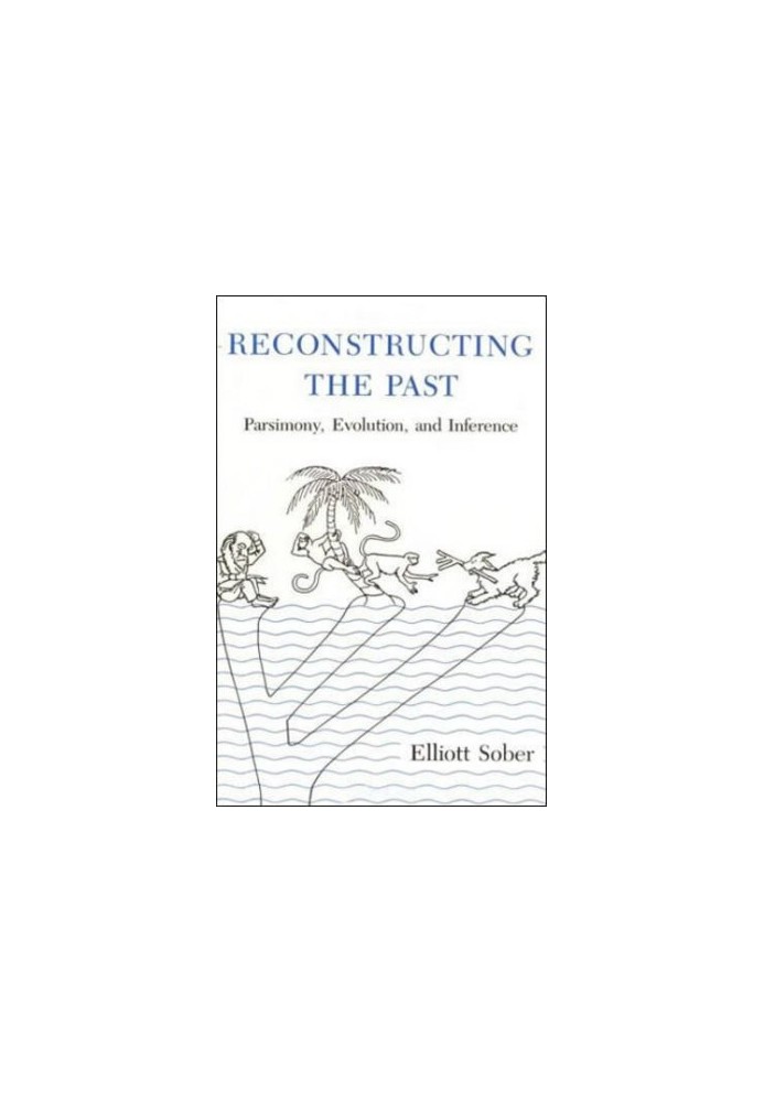 Reconstructing the Past: Parsimony, Evolution, and Inference (Bradford Books)
