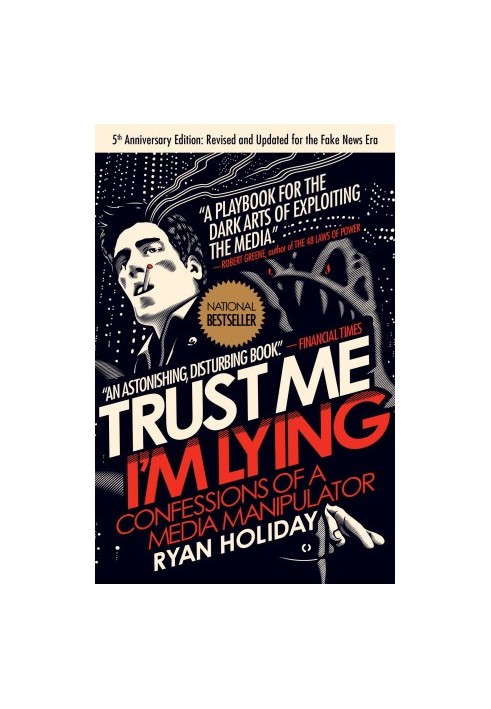 Trust Me I'm Lying: Confessions of a Media Manipulator
