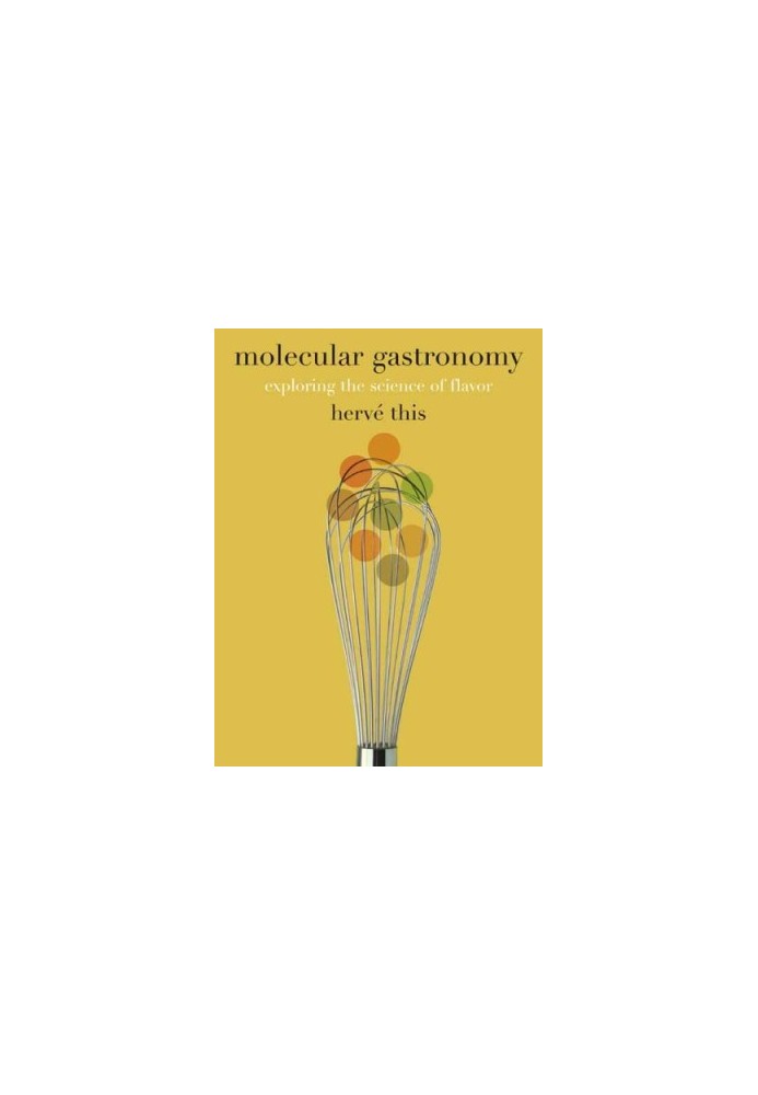 Molecular Gastronomy - Exploring the Science of Flavor (Arts and Traditions of the Table - Perspectives on Culinary History)