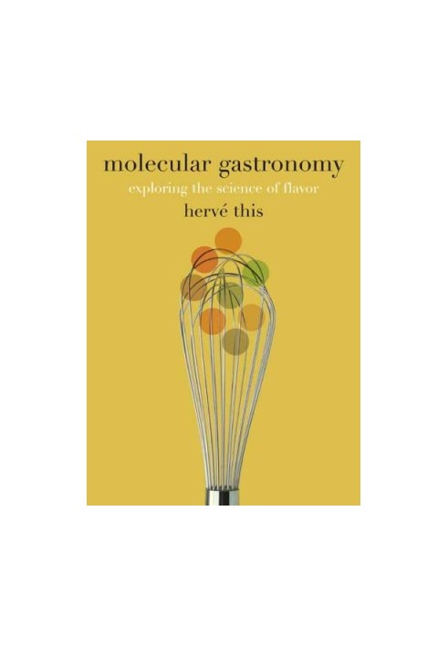 Molecular Gastronomy - Exploring the Science of Flavor (Arts and Traditions of the Table - Perspectives on Culinary History)