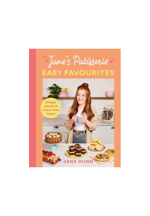 Jane’s Patisserie Easy Favourites : Simple Sweets & Stress-Free Treats