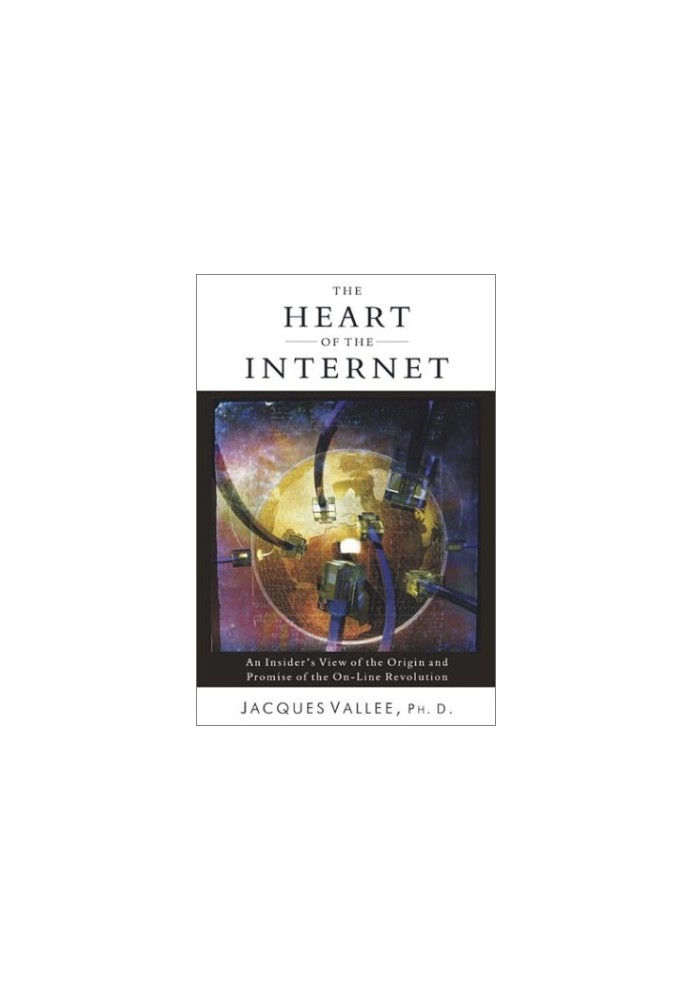 Heart of the Internet: An Insider's View of the Origin and Promise of the On-Line Revolution
