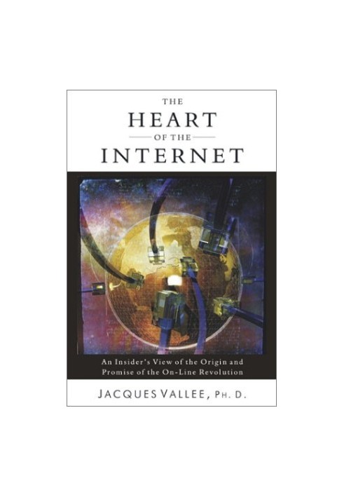 Heart of the Internet: An Insider's View of the Origin and Promise of the On-Line Revolution