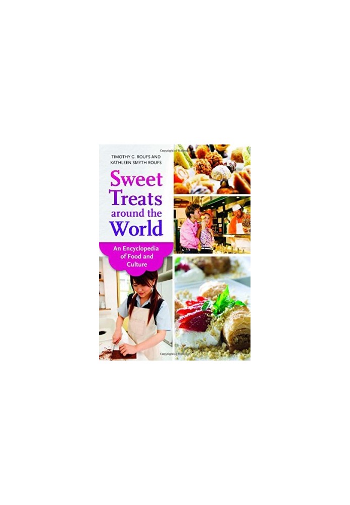Sweet Treats around the World: An Encyclopedia of Food and Culture