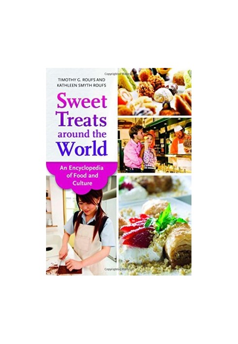 Sweet Treats around the World: An Encyclopedia of Food and Culture