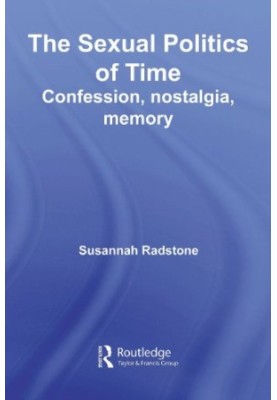 The Sexual Politics of Time - Confession, Nostalgia, Memory