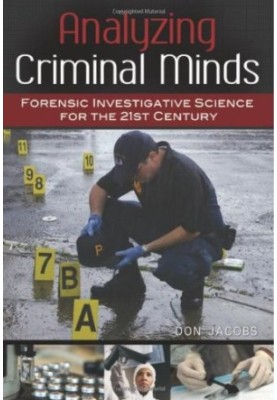 Analyzing Criminal Minds: Forensic Investigative Science for the 21st Century (Brain, Behavior, and Evolution)