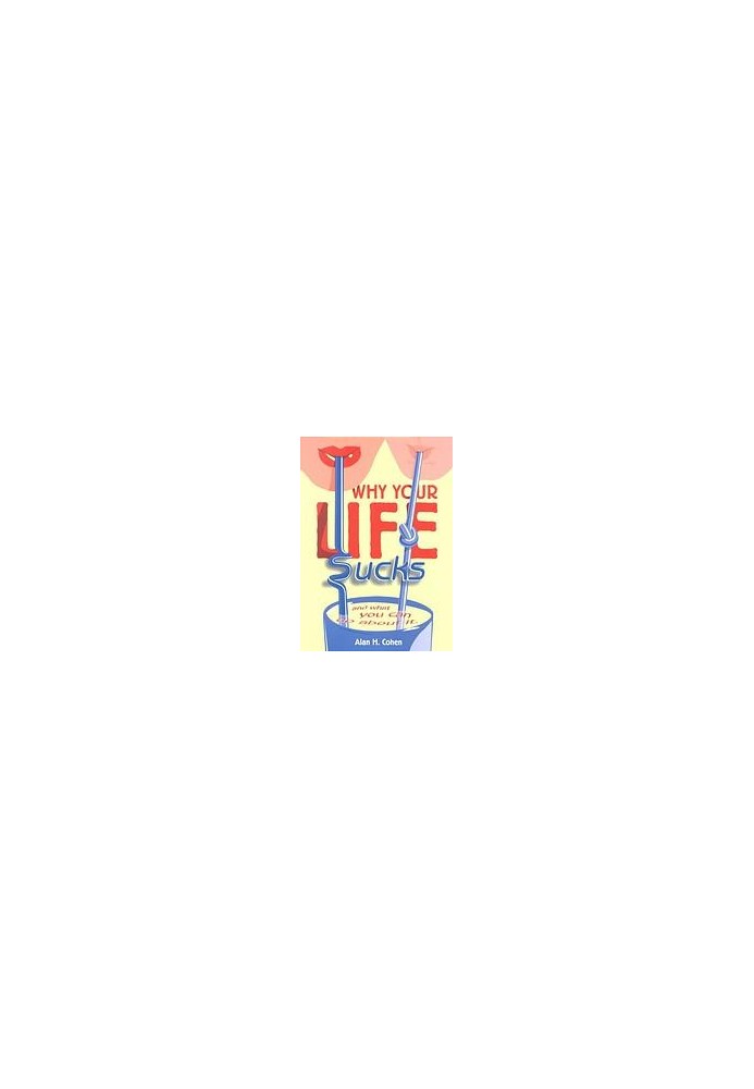 Why your life sucks : and what you can do about it