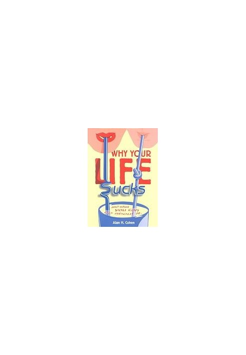 Why your life sucks : and what you can do about it