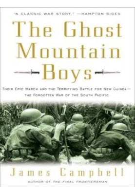 The Ghost Mountain boys: their epic march and the terrifying battle for New Guinea-- the forgotten war of the South Pacific