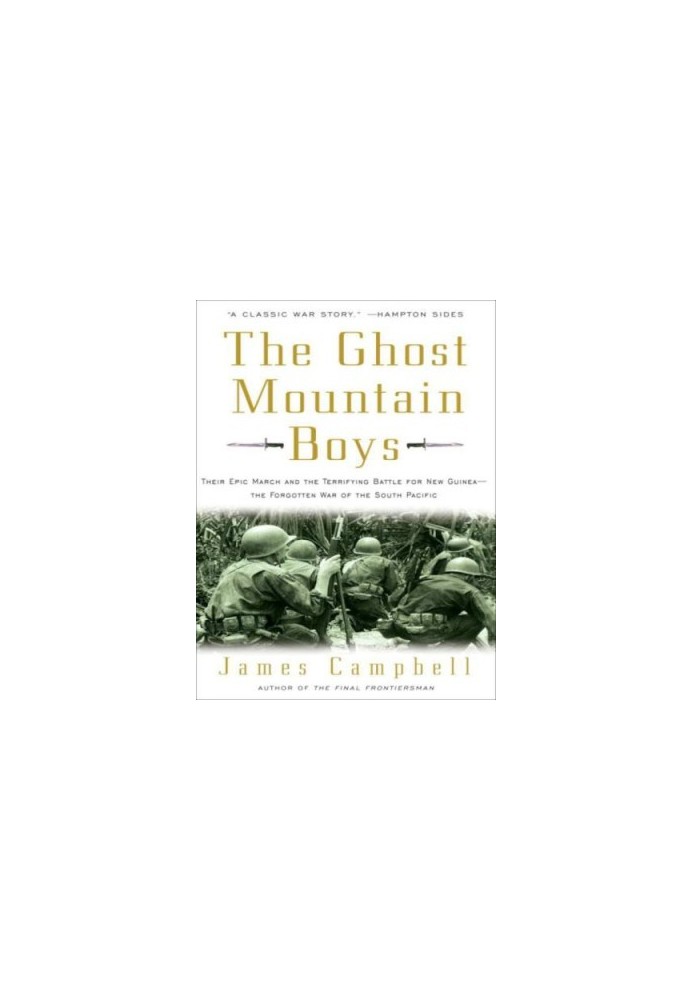 The Ghost Mountain boys: their epic march and the terrifying battle for New Guinea-- the forgotten war of the South Pacific