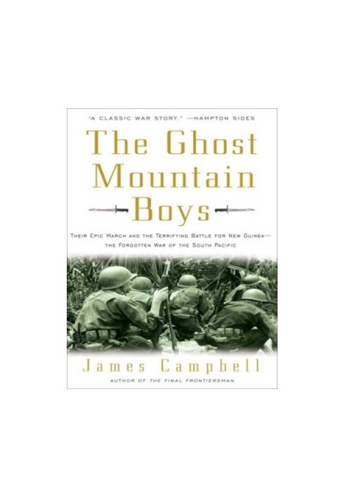 The Ghost Mountain boys: their epic march and the terrifying battle for New Guinea-- the forgotten war of the South Pacific