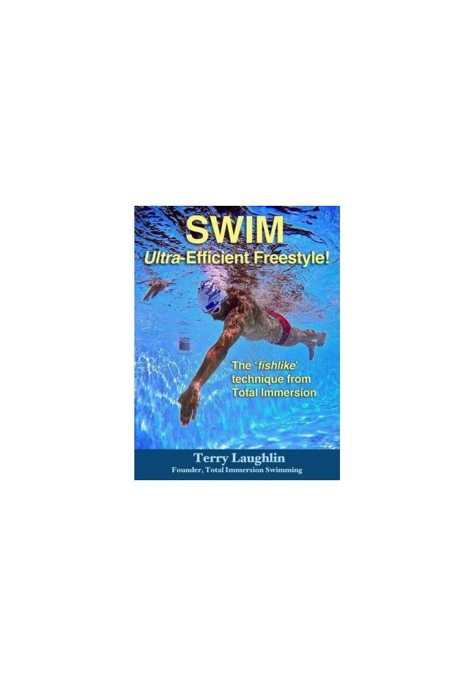 Swim Ultra-Efficient Freestyle!: The 'Fishlike' Techniques From Total Immersion