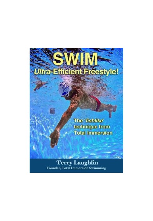 Swim Ultra-Efficient Freestyle!: The 'Fishlike' Techniques From Total Immersion