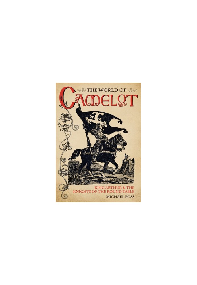 The World of Camelot: King Arthur and the Knights of the Round Table