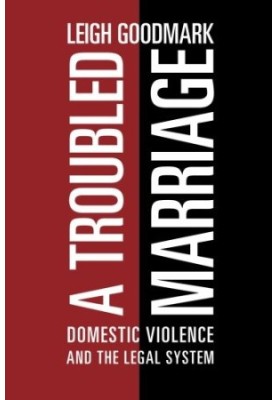 A Troubled Marriage: Domestic Violence and the Legal System