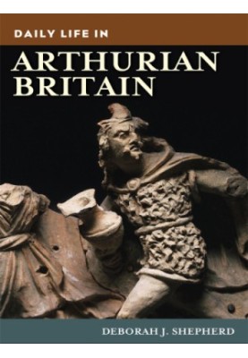 Daily Life in Arthurian Britain