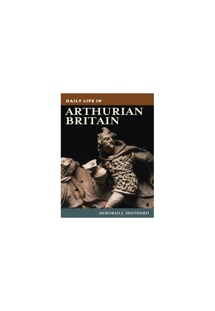 Daily Life in Arthurian Britain