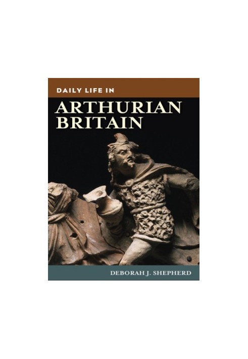 Daily Life in Arthurian Britain