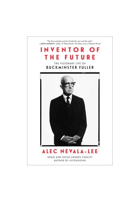 Inventor of the Future: The Visionary Life of Buckminster Fuller