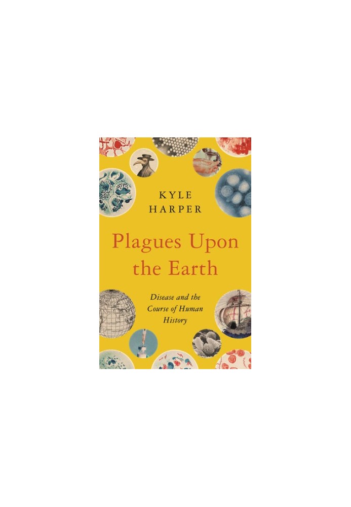 Plagues upon the Earth: Disease and the Course of Human History (The Princeton Economic History of the Western World)