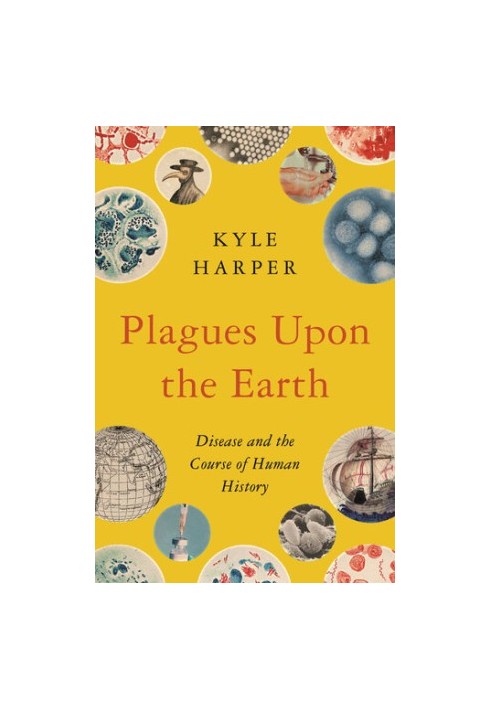 Plagues upon the Earth: Disease and the Course of Human History (The Princeton Economic History of the Western World)