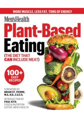 Men's Health Plant-Based Eating: (The Diet That Can Include Meat)