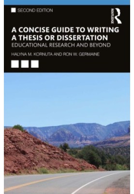A Concise Guide To Writing A Thesis Or Dissertation: Educational Research And Beyond, 2nd ed.