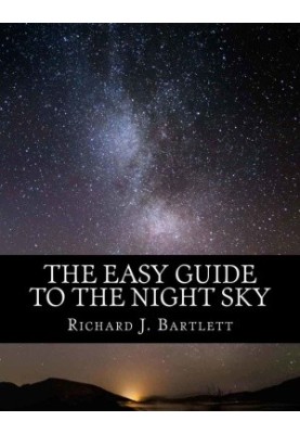 The Easy Guide to the Night Sky: Discovering the Constellations with Your Eyes and Binoculars