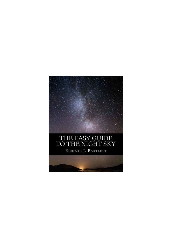 The Easy Guide to the Night Sky: Discovering the Constellations with Your Eyes and Binoculars
